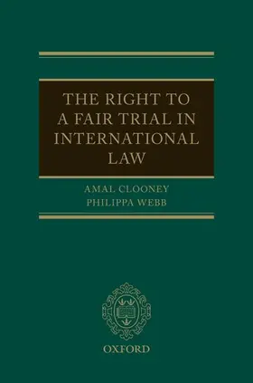 Clooney / Webb | The Right to a Fair Trial in International Law | Buch | 978-0-19-880839-8 | sack.de