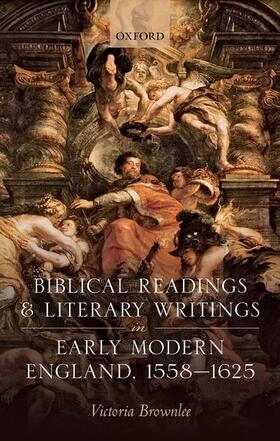 Brownlee |  Biblical Readings and Literary Writings in Early Modern England, 1558-1625 | Buch |  Sack Fachmedien