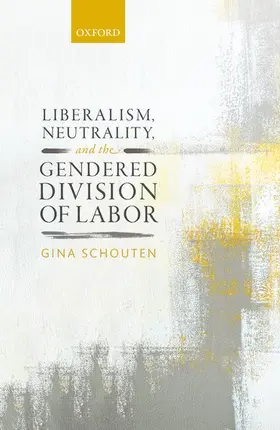 Schouten |  Liberalism, Neutrality, and the Gendered Division of Labor | Buch |  Sack Fachmedien