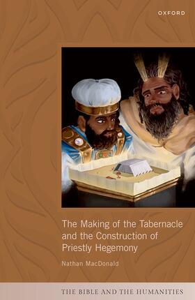 MacDonald |  The Making of the Tabernacle and the Construction of Priestly Hegemony | Buch |  Sack Fachmedien