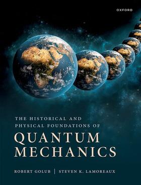 Golub / Lamoreaux |  The Historical and Physical Foundations of Quantum Mechanics | Buch |  Sack Fachmedien