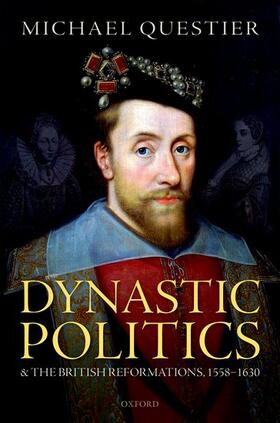 Questier |  Dynastic Politics and the British Reformations, 1558-1630 | Buch |  Sack Fachmedien