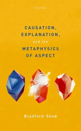 Skow |  Causation, Explanation, and the Metaphysics of Aspect | Buch |  Sack Fachmedien