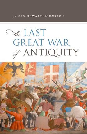 Howard-Johnston |  The Last Great War of Antiquity | Buch |  Sack Fachmedien