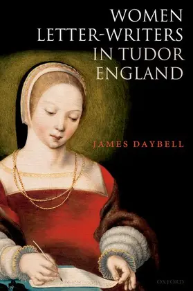 Daybell |  Women Letter-Writers in Tudor England | Buch |  Sack Fachmedien