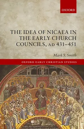 Smith |  The Idea of Nicaea in the Early Church Councils, AD 431-451 | Buch |  Sack Fachmedien