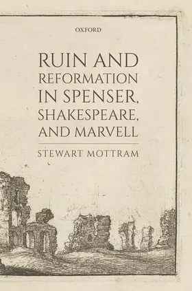 Mottram |  Ruin and Reformation in Spenser, Shakespeare, and Marvell | Buch |  Sack Fachmedien