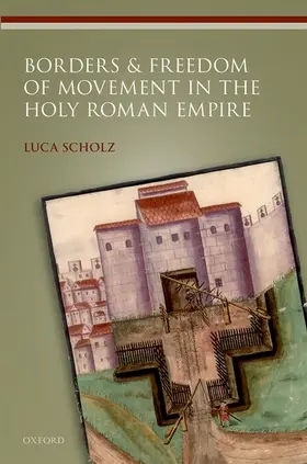 Scholz |  Borders and Freedom of Movement in the Holy Roman Empire | Buch |  Sack Fachmedien