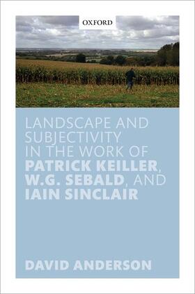 Anderson |  Landscape and Subjectivity in the Work of Patrick Keiller, W.G. Sebald, and Iain Sinclair | Buch |  Sack Fachmedien
