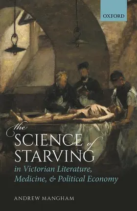 Mangham |  The Science of Starving in Victorian Literature, Medicine, and Political Economy | Buch |  Sack Fachmedien