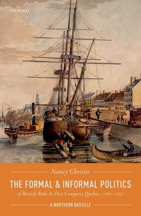 Christie |  The Formal and Informal Politics of British Rule in Post-Conquest Quebec, 1760-1837 | Buch |  Sack Fachmedien