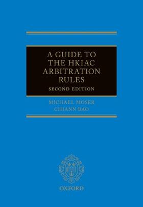 Moser / Bao |  A Guide to the Hkiac Arbitration Rules 2e | Buch |  Sack Fachmedien