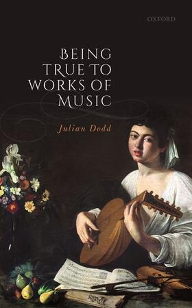 Dodd |  Being True to Works of Music | Buch |  Sack Fachmedien