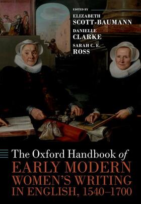 Scott-Baumann / Clarke / Ross |  The Oxford Handbook of Early Modern Women's Writing in English, 1540-1700 | Buch |  Sack Fachmedien