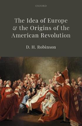 Robinson |  The Idea of Europe and the Origins of the American Revolution | Buch |  Sack Fachmedien