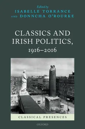 Torrance / O'Rourke |  Classics and Irish Politics, 1916-2016 | Buch |  Sack Fachmedien