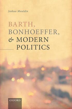 Mauldin |  Barth, Bonhoeffer, and Modern Politics | Buch |  Sack Fachmedien