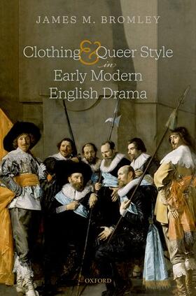 Bromley |  Clothing and Queer Style in Early Modern English Drama | Buch |  Sack Fachmedien