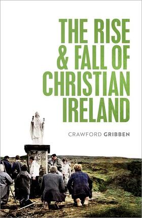 Gribben |  The Rise and Fall of Christian Ireland | Buch |  Sack Fachmedien