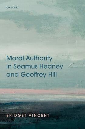 Vincent |  Moral Authority in Seamus Heaney and Geoffrey Hill | Buch |  Sack Fachmedien