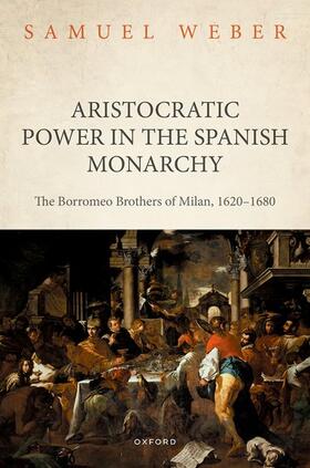 Weber |  Aristocratic Power in the Spanish Monarchy | Buch |  Sack Fachmedien