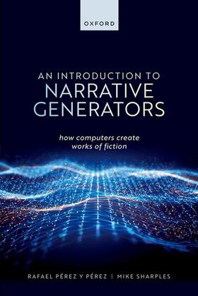 Sharples / Pérez y Pérez / Perez y Perez | An Introduction to Narrative Generators | Buch | 978-0-19-887660-1 | sack.de