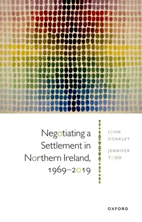 Coakley / Todd |  Negotiating a Settlement in Northern Ireland, 1969-2019 | Buch |  Sack Fachmedien