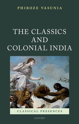 Vasunia |  The Classics and Colonial India | Buch |  Sack Fachmedien