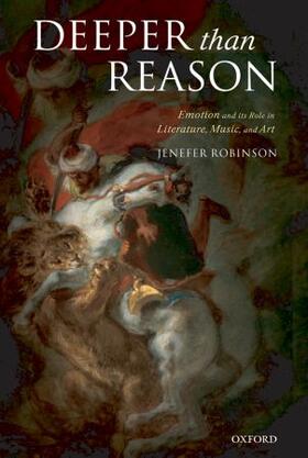 Robinson |  Deeper than Reason Emotion and its Role in Literature, Music, and Art (Paperback) | Buch |  Sack Fachmedien