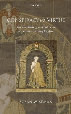 Wiseman |  Conspiracy and Virtue: Women, Writing, and Politics in Seventeenth-Century England | Buch |  Sack Fachmedien