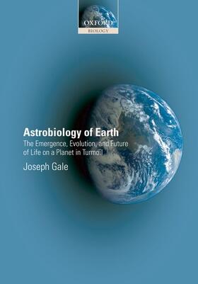 Gale |  Astrobiology of Earth: The Emergence, Evolution, and Future of Life on a Planet in Turmoil | Buch |  Sack Fachmedien