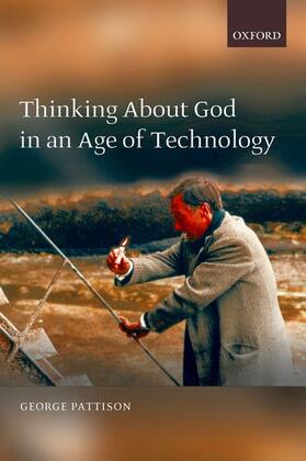 Pattison |  Thinking about God in an Age of Technology | Buch |  Sack Fachmedien