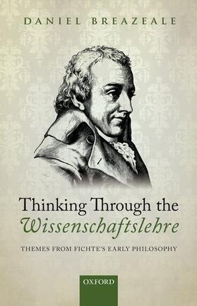Breazeale |  Thinking Through the Wissenschaftslehre: Themes from Fichte's Early Philosophy | Buch |  Sack Fachmedien