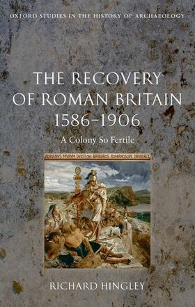 Hingley |  The Recovery of Roman Britain 1586-1906: A Colony So Fertile | Buch |  Sack Fachmedien