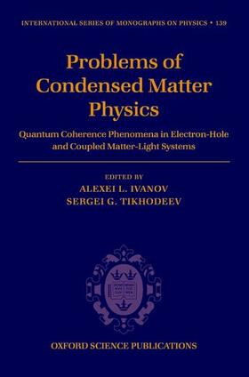 Ivanov / Tikhodeev |  Problems of Condensed Matter Physics: Quantum Coherence Phenomena in Electron-Hole and Coupled Matter-Light Systems | Buch |  Sack Fachmedien