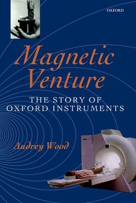 Wood |  Magnetic Venture: The Story of Oxford Instruments | Buch |  Sack Fachmedien