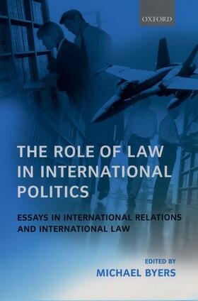 Byers |  The Role of Law in International Politics Essays in International Relations and International Law | Buch |  Sack Fachmedien