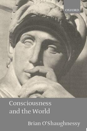O'Shaughnessy |  Consciousness and the World | Buch |  Sack Fachmedien