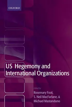 Foot / MacFarlane / Mastanduno | US Hegemony and International Organizations | Buch | 978-0-19-926142-0 | sack.de