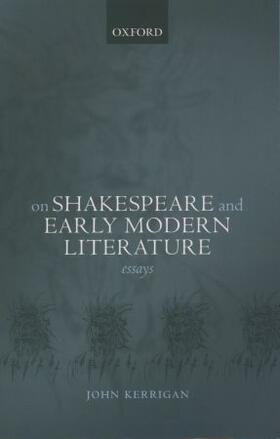Kerrigan |  On Shakespeare and Early Modern Literature | Buch |  Sack Fachmedien