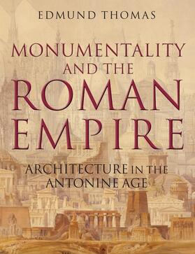 Thomas |  Monumentality and the Roman Empire: Architecture in the Antonine Age | Buch |  Sack Fachmedien