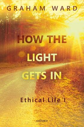 Ward |  How the Light Gets in: Ethical Life I | Buch |  Sack Fachmedien