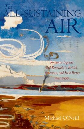O'Neill |  The All-Sustaining Air: Romantic Legacies and Renewals in British, American, and Irish Poetry Since 1900 | Buch |  Sack Fachmedien
