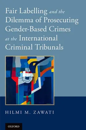 Zawati / Doherty, CBE |  Fair Labelling and the Dilemma of Prosecuting Gender-Based Crimes | Buch |  Sack Fachmedien