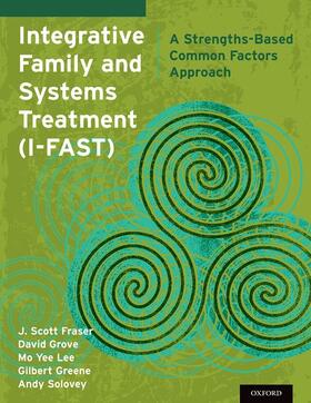 Fraser / Grove / Lee |  Integrative Family and Systems Treatment (I-FAST) | Buch |  Sack Fachmedien