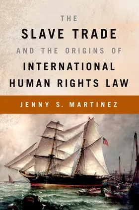 Martinez |  The Slave Trade and the Origins of International Human Rights Law | Buch |  Sack Fachmedien