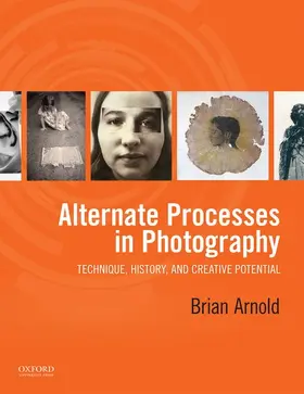 Arnold |  Alternate Processes in Photography: Technique, History, and Creative Potential | Buch |  Sack Fachmedien