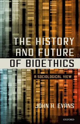 Evans |  The History and Future of Bioethics | Buch |  Sack Fachmedien