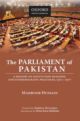 Hussain |  The Parliament of Pakistan: A History of Institution-Building and (Un)Democratic Practices, 1971-1977 | Buch |  Sack Fachmedien