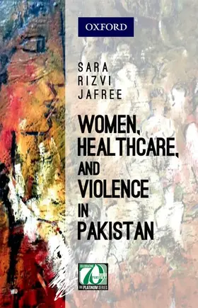 Jafree |  Women, Healthcare, and Violence in Pakistan | Buch |  Sack Fachmedien